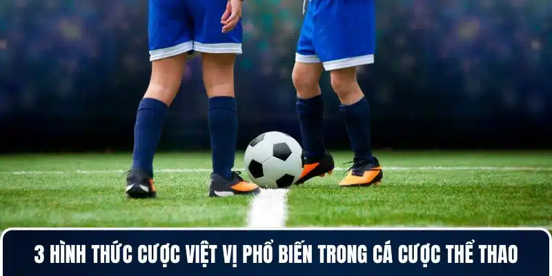 3 hình thức cược việt vị phổ biến trong cá cược thể thao