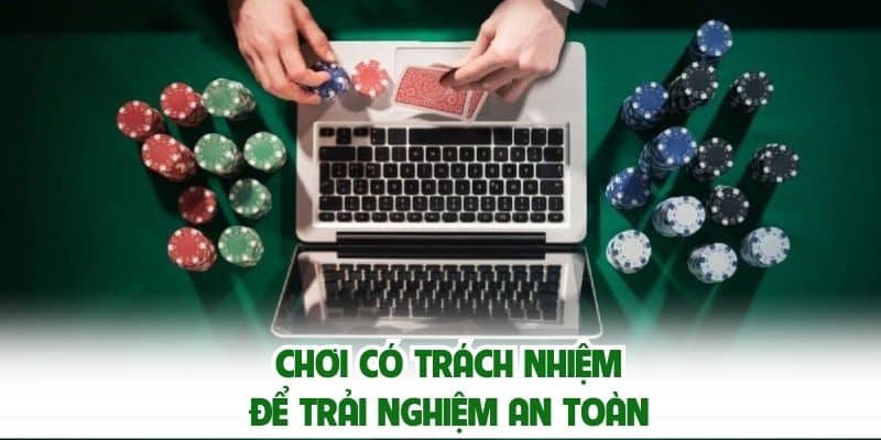 Chơi có trách nhiệm để trải nghiệm an toàn