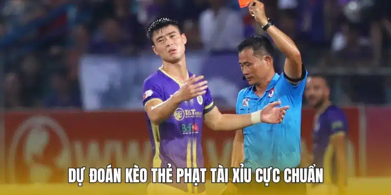 Dự đoán kèo thẻ phạt Tài Xỉu cực chuẩn