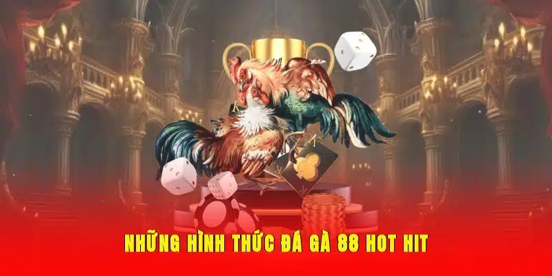 Những hình thức đá gà 88 hot hit