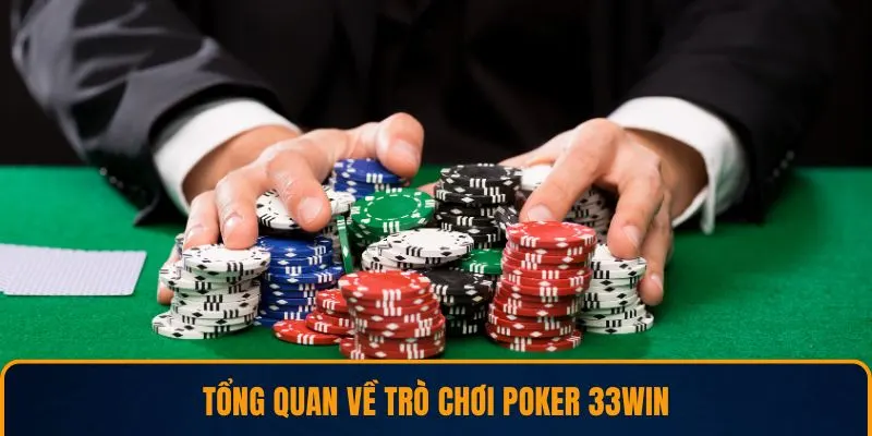 Tổng quan về trò chơi poker 33win